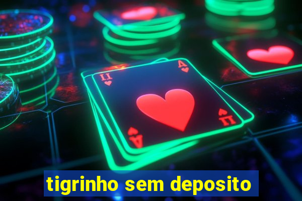 tigrinho sem deposito